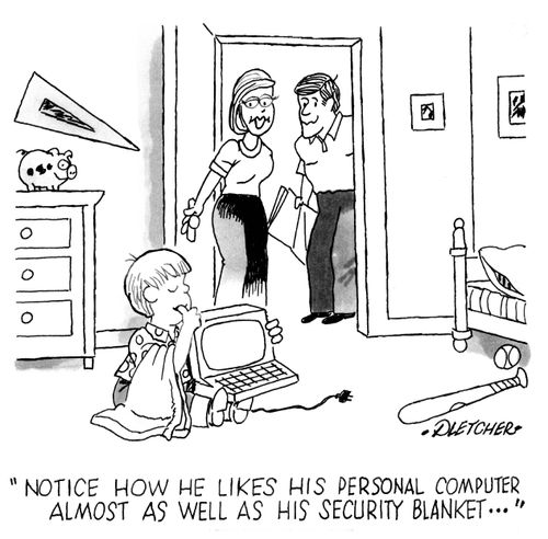 'Notice how he likes his personal computer almost as well as his security blanket.'