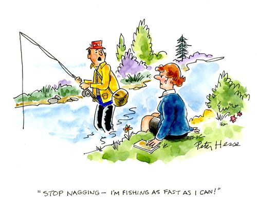 'Stop nagging - I'm fishing as fast as I can.'