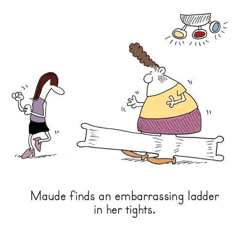 Maude finds an embarrassing ladder in her tights.