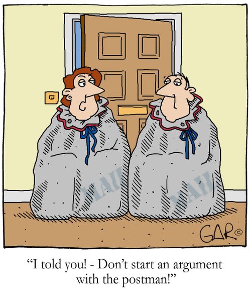 'I told you! - Don't start an argument with the postman!'