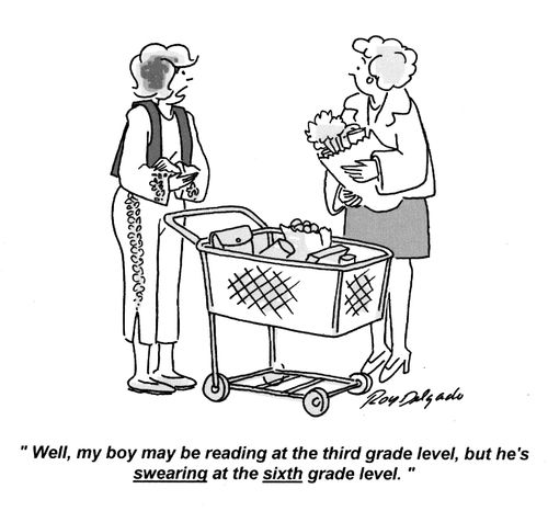 'Well, my boy may be reading at the third grade level, but he's swearing at the sixth grade level.'