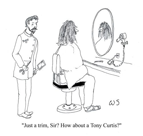 'Just a trim, Sir? How about a Tony Curtis?'