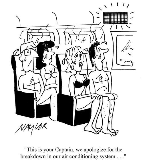 'This is your Captain, we apologize for the breakdown in our air conditioning system...'
