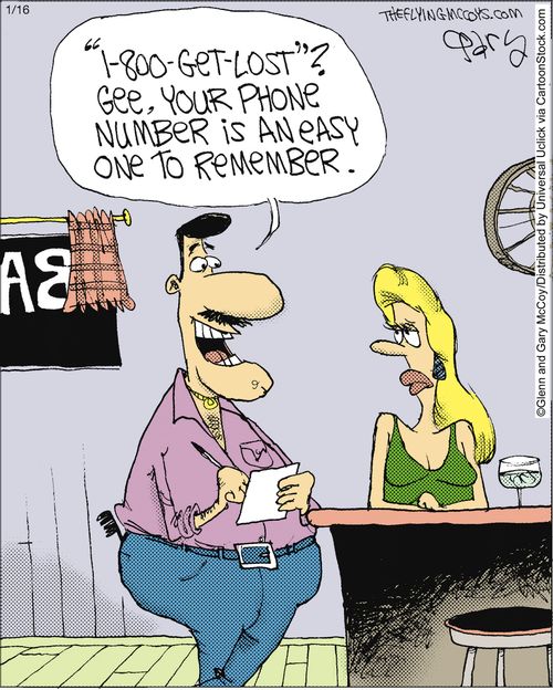 '1-800 GET LOST Gee, your phone number is an easy one to remember,'