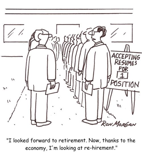 'I looked forward to retirement. Now, thanks to the economy, I'm looking at re-hirement.'