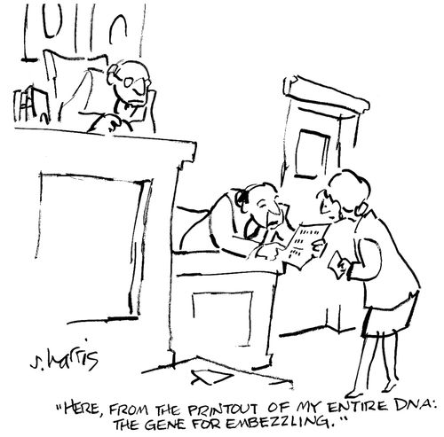 'Here, from the printout of my entire DNA: the gene for embezzling.'
