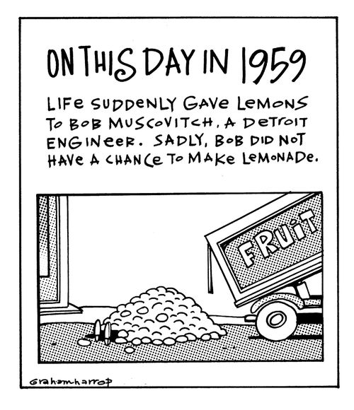 On this Day in 1959 Life suddenly gave lemons to Bob Muscovitch, a Detroit engineer. Sadly, Bob did not have a chance to make lemonade.