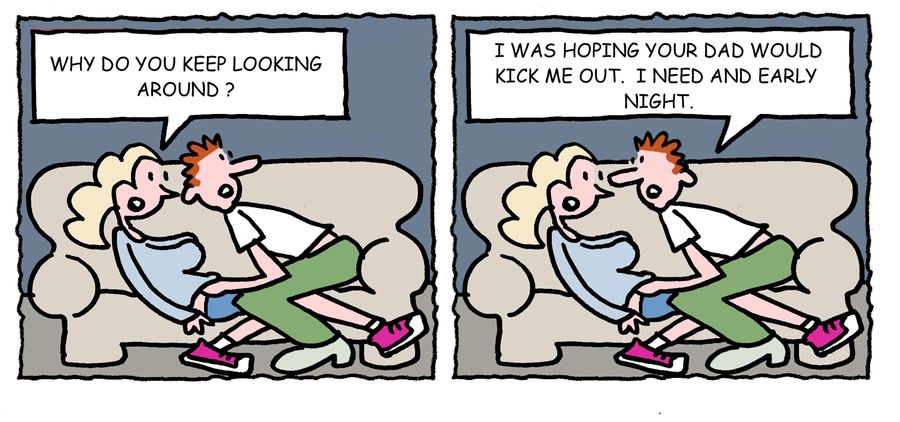 'I was hoping your dad would kick me out, I need an early night,'