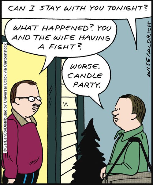 'What happened? You and the wife having a fight?'