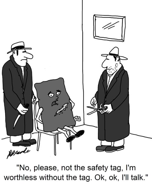 'No, please, not the safety tag, I'm worthless without the tag. Ok, ok, I'll talk.'