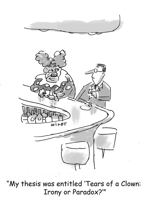 'My thesis was entitled 'Tears of a Clown: Irony or Paradox?''