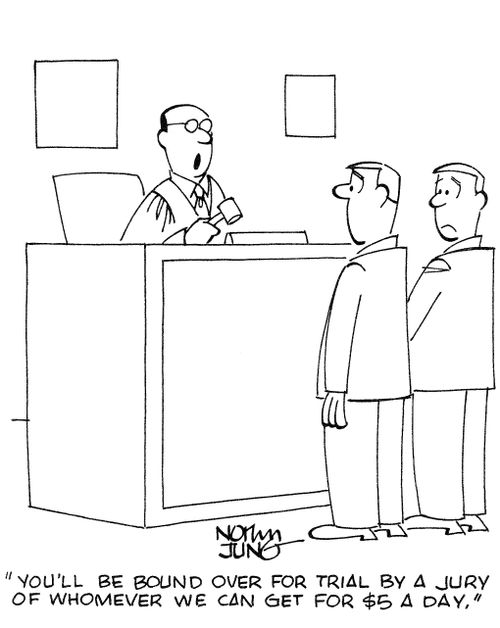 'You'll be bound over for trial by a jury of whomever we can get for $5 a day.'