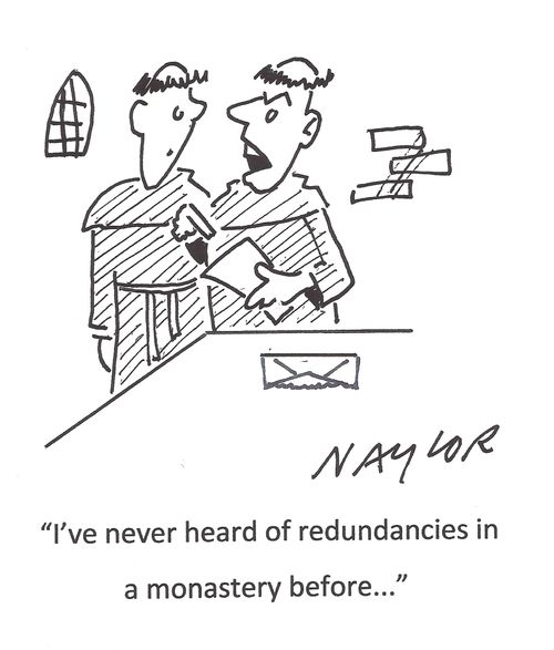 "I've never heard of redundancies in a monastery before..."