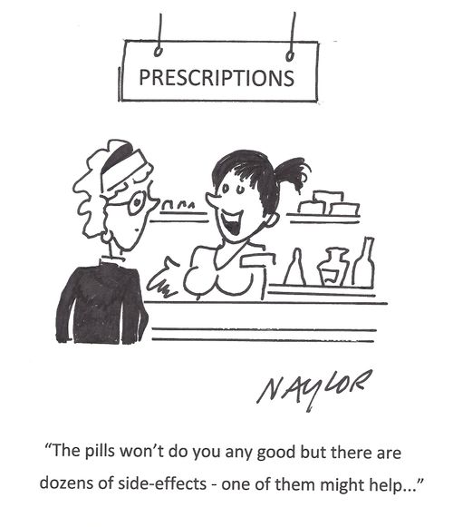 'The pills won't do you any good but there are dozens of side-effects - one of them might help. . .'