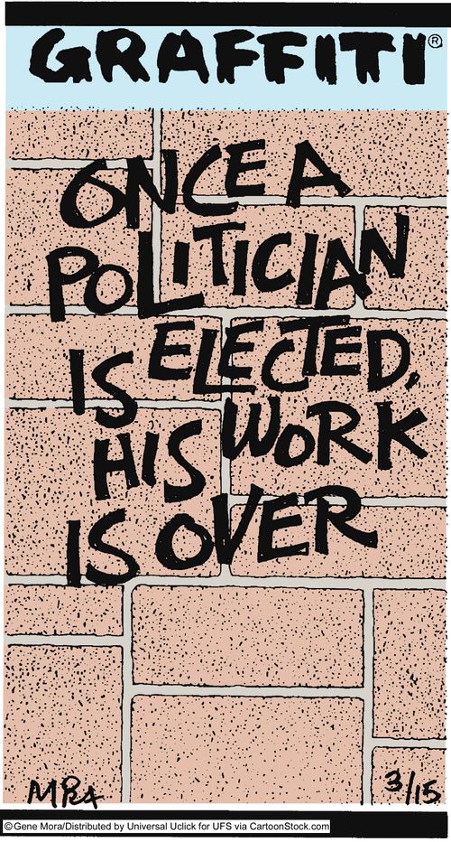 Once a politician is elected, his work is over.