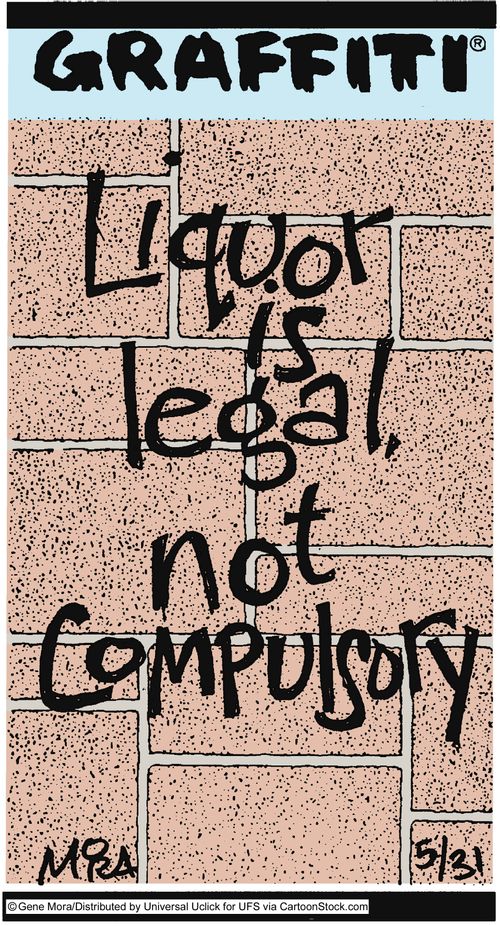 Liquor is legal, not compulsory.