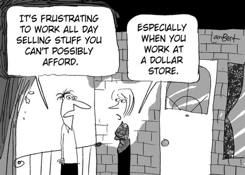 'It's frustrating to work all day selling stuff you can't possibly afford.'  