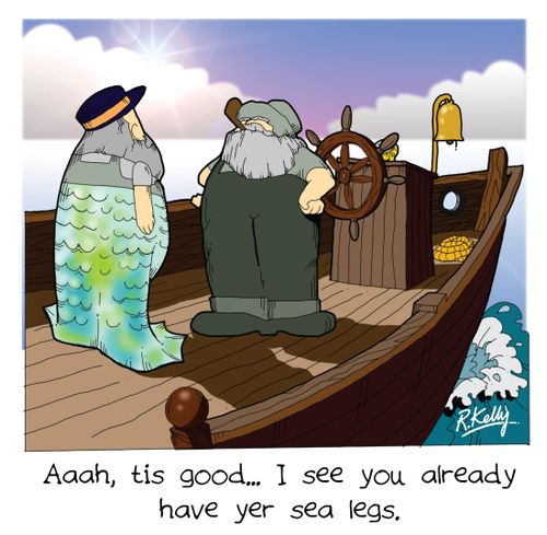 'Aaah, tis good. . . I see you already have yer sea legs.'