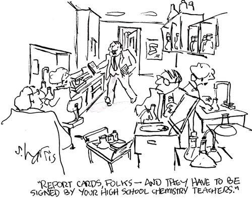 'Report cards, folks - and they have to be signed by your high school chemistry teachers.'