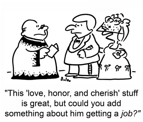 'This 'love, honor, and cherish' stuff is great, but could you add something about him getting a job?'