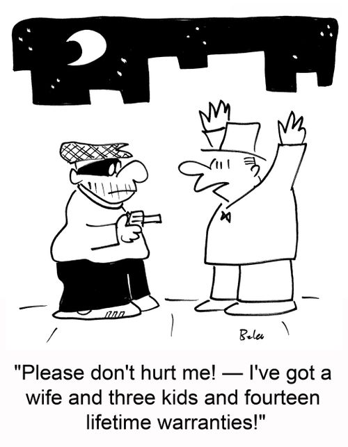 'Please don't hurt me! â€ I've got a wife and three kids and fourteen lifetime warranties!'