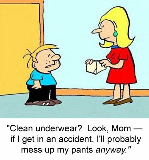 'Clean underwear? Look, Mom -- if I get in an accident, I'll probably mess up my pants anyway.'