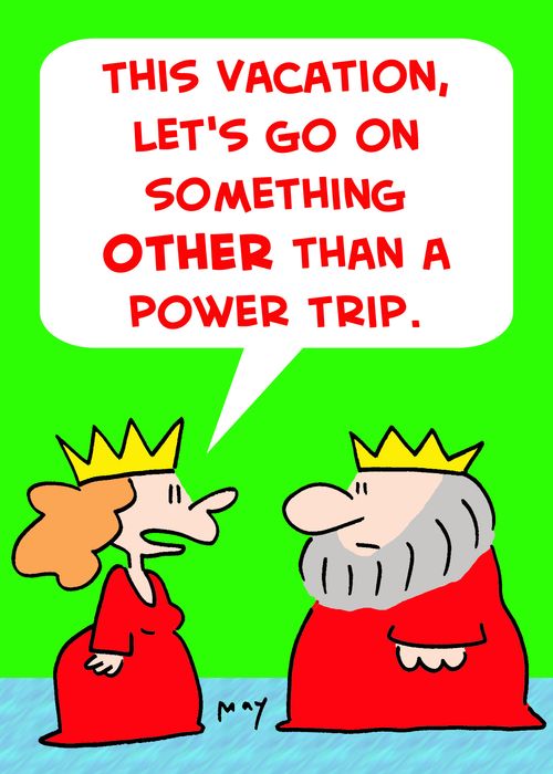 'This vacation, let's go on something OTHER than a power trip.'