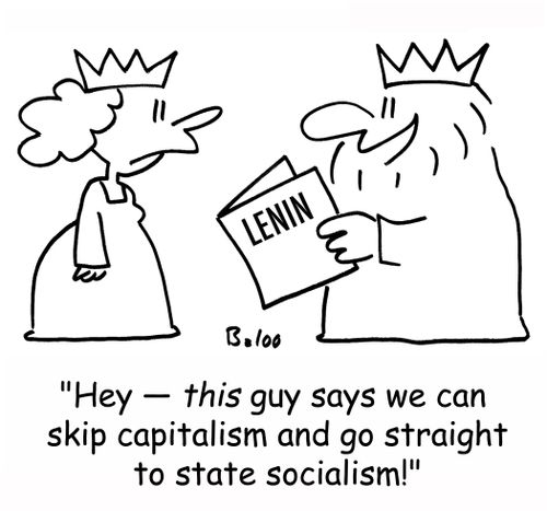 'Hey -- this guy says we can skip capitalism and go straight to state socialism!'