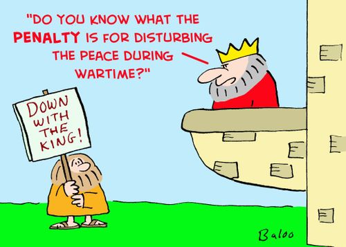 DOWN WITH THE KING!, 'Do you know what the PENALTY is for disturbing the peace during wartime?'