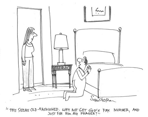  Why not get God's fax number, and just fax him my prayer?