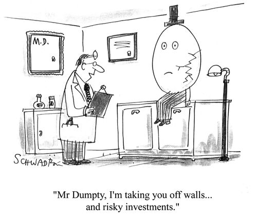 'Mr Dumpty, I'm taking you off walls...and risky investments.'