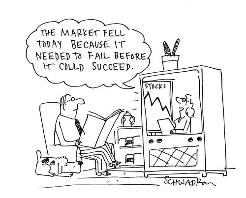 'The market fell today because it needed to fail before it could succeed.'