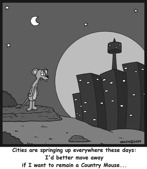 Cities are springing up everywhere these days: I'd better move away if I want to remain a Country Mouse...