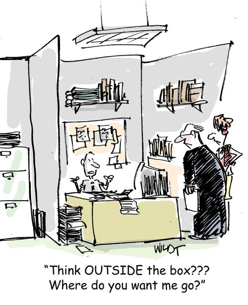 Think outside the box?? Where do you want me to go?