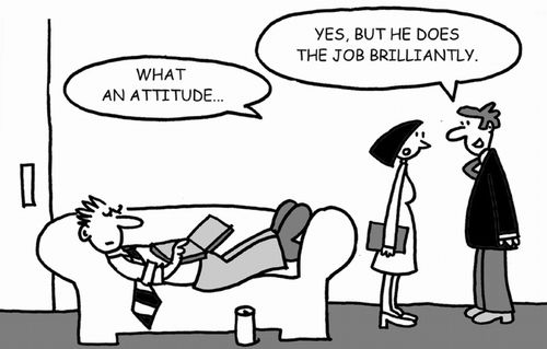 What an attitude... Yes, but he does the job brilliantly.