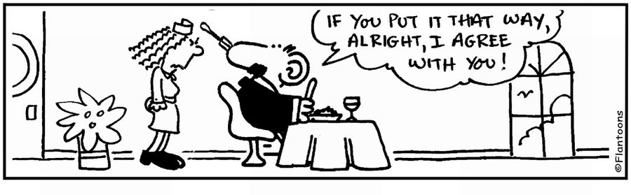 'All right, I agree with you.' 