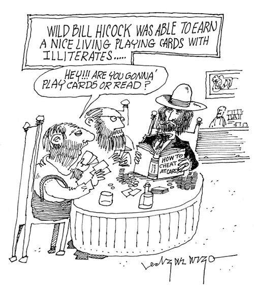Wild Bill Hicock was able to earn a nice living playing cards with illerates....