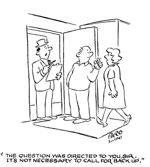 'The question was directed to you, Sir. It's not necessary to call for 'back up'.'