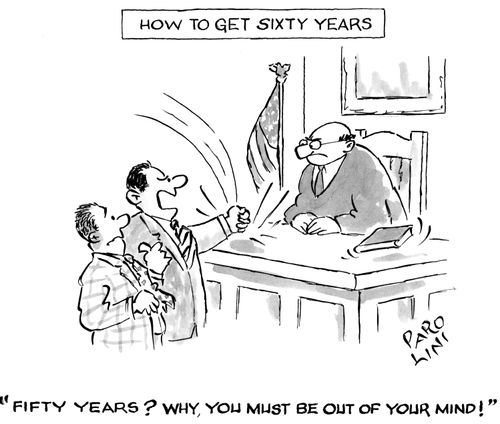 How to get sixty years: 'Fifty years? Why, you must be out of your mind!'