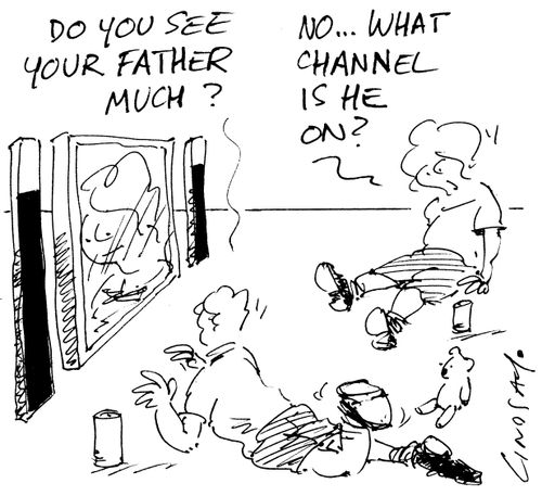 'Do you see your father much?' 'No...what channel is he on?'