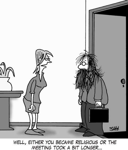 'Well, either you became religious or the meeting took a bit longer...'