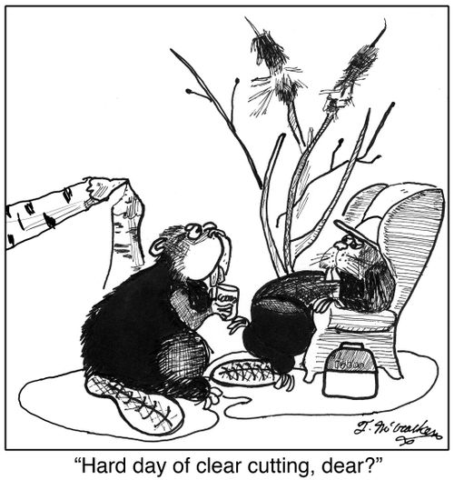 'Hard day of clear cutting, dear?'
