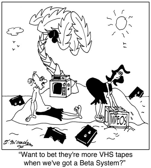 'Want to bet they're more VHS tapes when we've got a Beta System?'