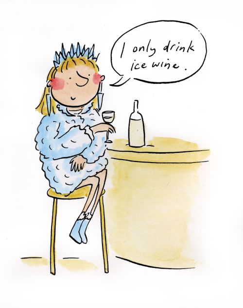 I only drink Ice wine