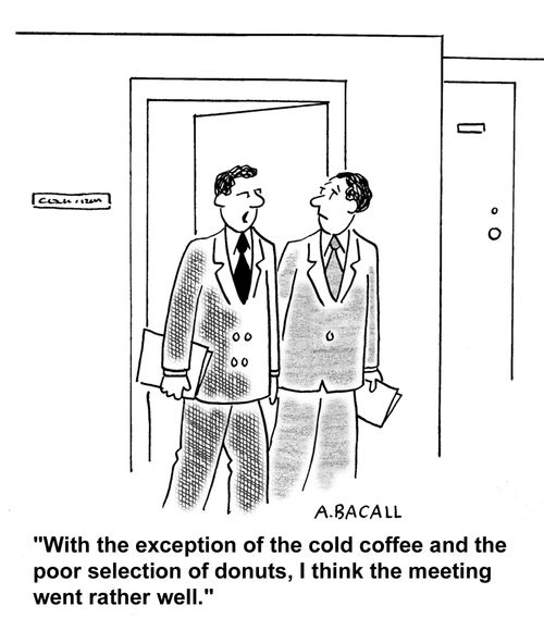With the exception of the cold coffee and poor selection of donuts, I think the meeting went well.