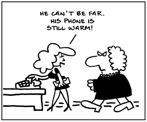'He can't be far. His phone is still warm.'