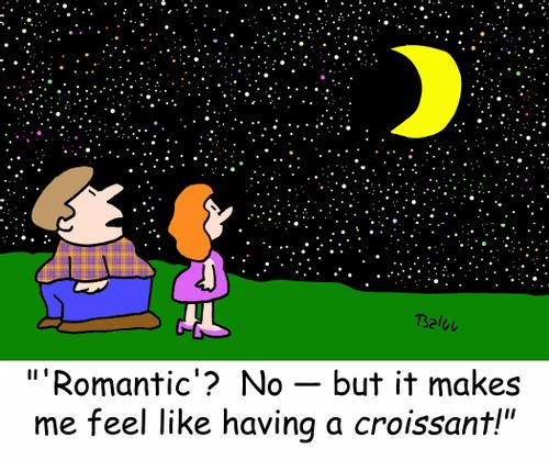 ''Romantic'? No -- but it makes me feel like having a CROISSANT!'