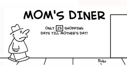 MOM'S DINER, ONLY 23 SHOPPING DAYS TILL MOTHER'S DAY!