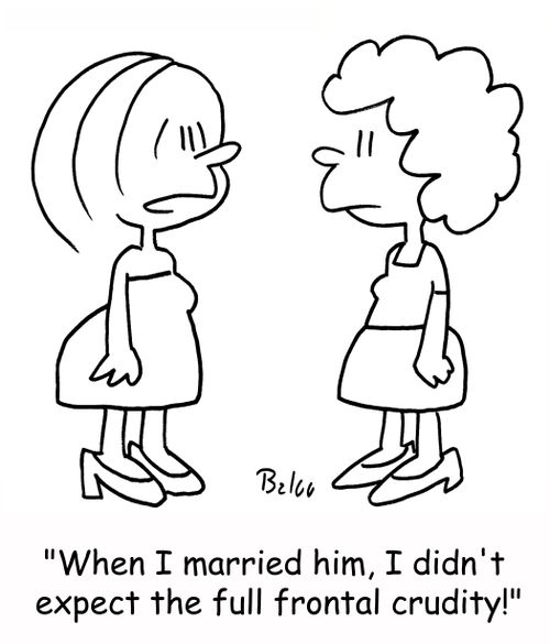 'When I married him, I didn't expect the full frontal crudity!'