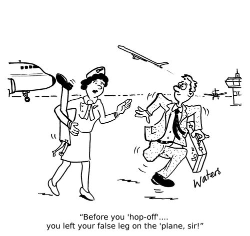 'Before you 'hop-off'... you left your false leg on the 'plane, sir!'